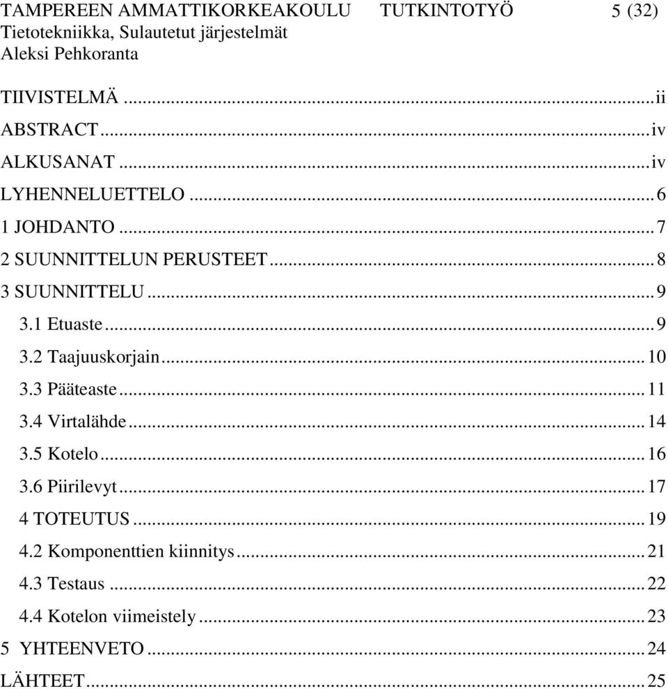 1 Etuaste... 9 3.2 Taajuuskorjain... 10 3.3 Pääteaste... 11 3.4 Virtalähde... 14 3.5 Kotelo... 16 3.