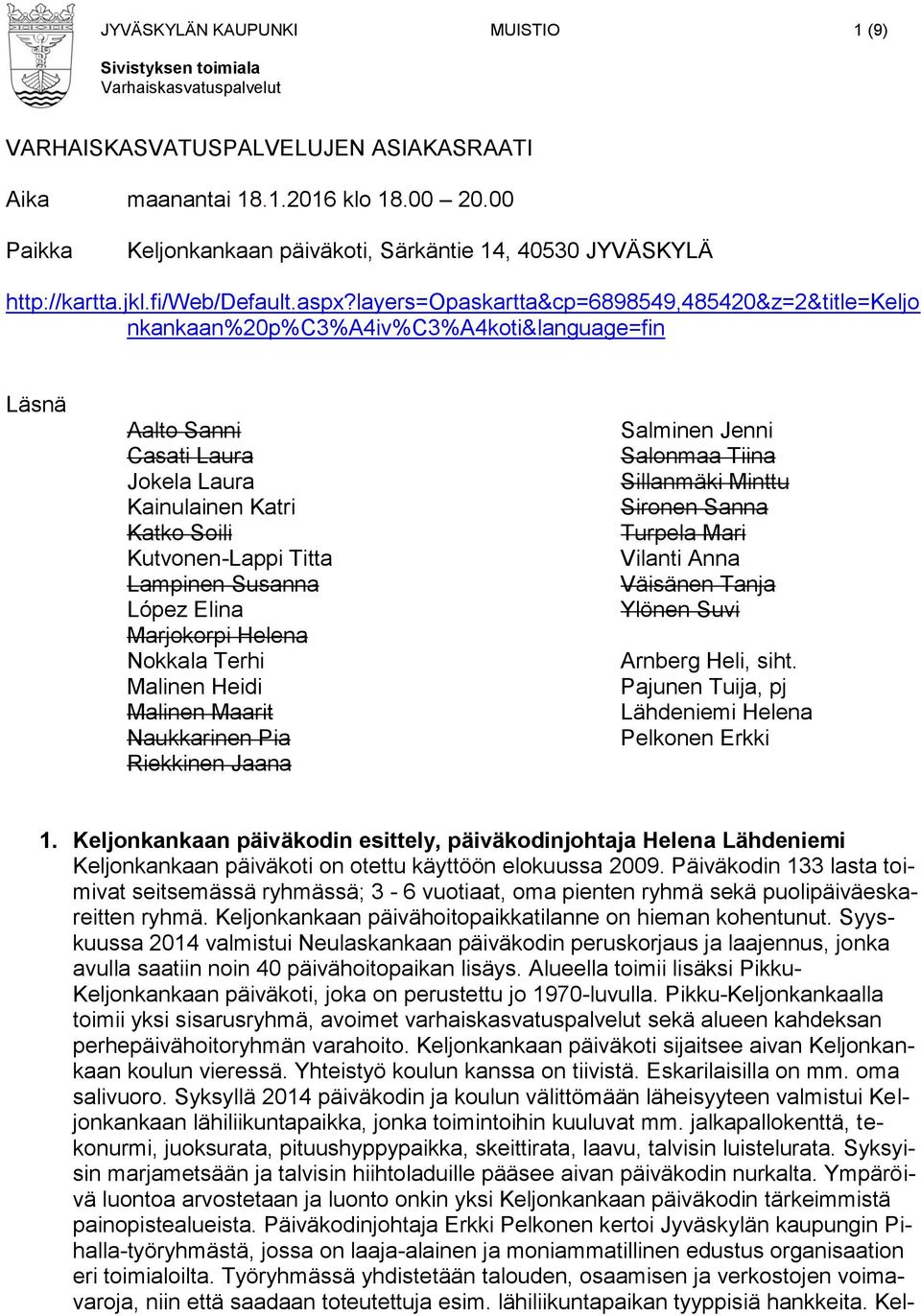 layers=opaskartta&cp=6898549,485420&z=2&title=keljo nkankaan%20p%c3%a4iv%c3%a4koti&language=fin Läsnä Aalto Sanni Casati Laura Jokela Laura Kainulainen Katri Katko Soili Kutvonen-Lappi Titta Lampinen