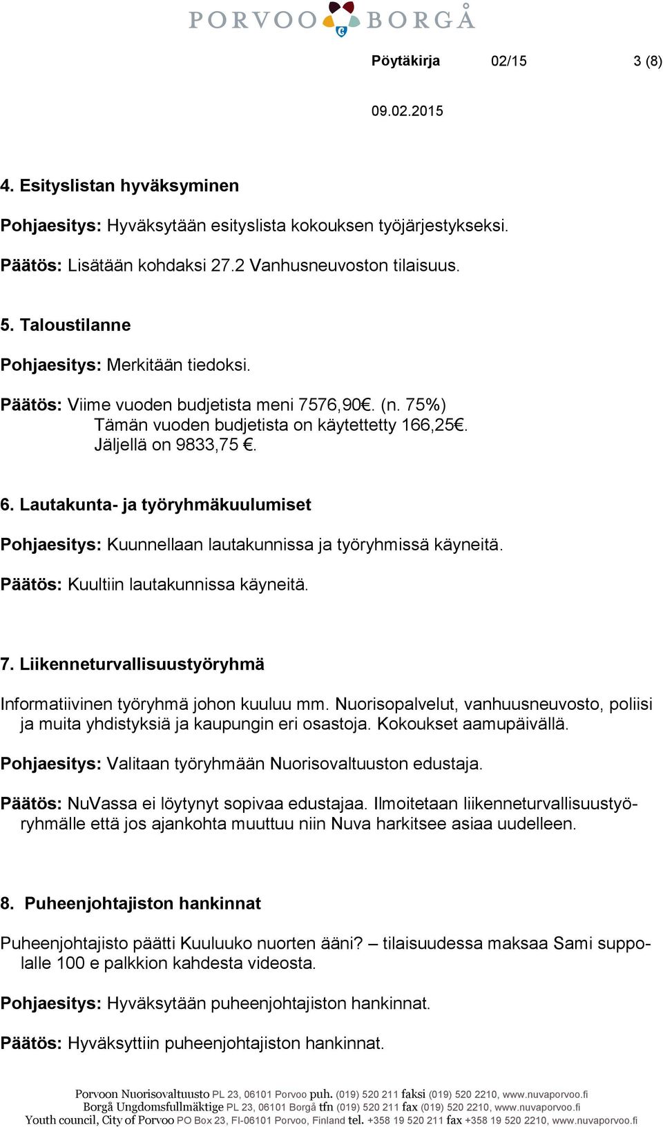 Lautakunta- ja työryhmäkuulumiset Pohjaesitys: Kuunnellaan lautakunnissa ja työryhmissä käyneitä. Päätös: Kuultiin lautakunnissa käyneitä. 7.