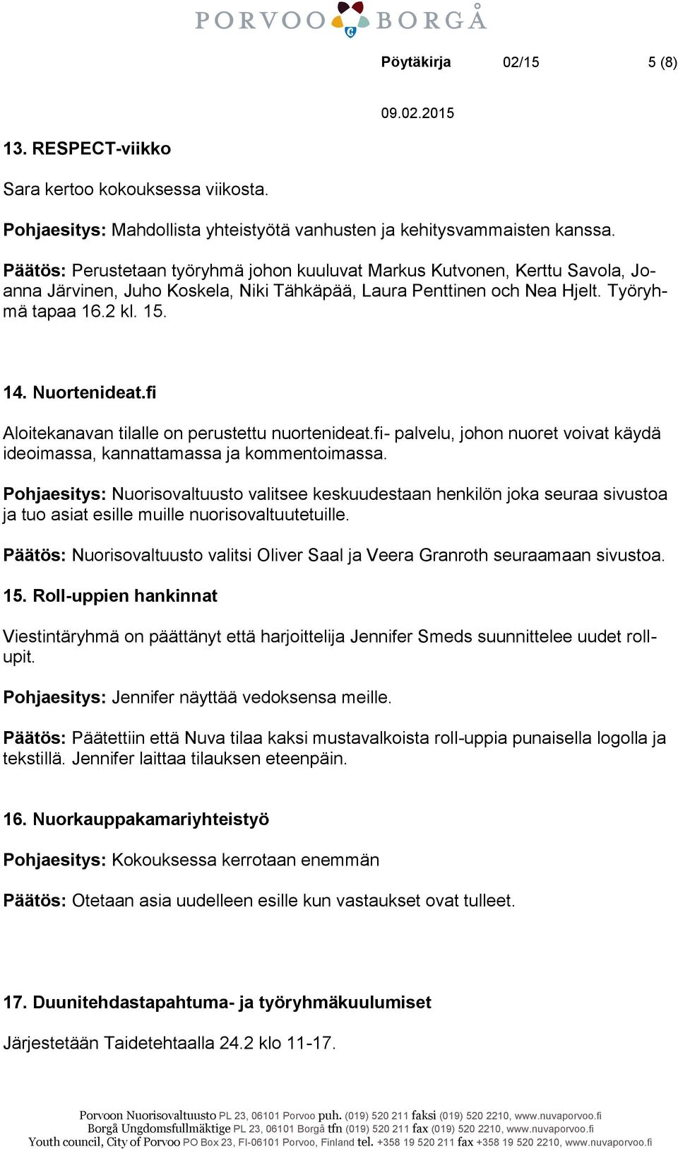 fi Aloitekanavan tilalle on perustettu nuortenideat.fi- palvelu, johon nuoret voivat käydä ideoimassa, kannattamassa ja kommentoimassa.