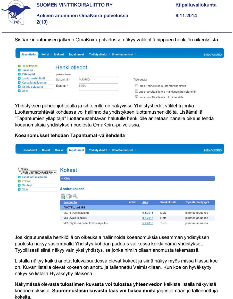 Lisäämällä Tapahtumien ylläpitäjä luottamustehtävän halutulle henkilölle annetaan hänelle oikeus tehdä koeanomuksia yhdistyksen puolesta OmaKoira-palvelussa.