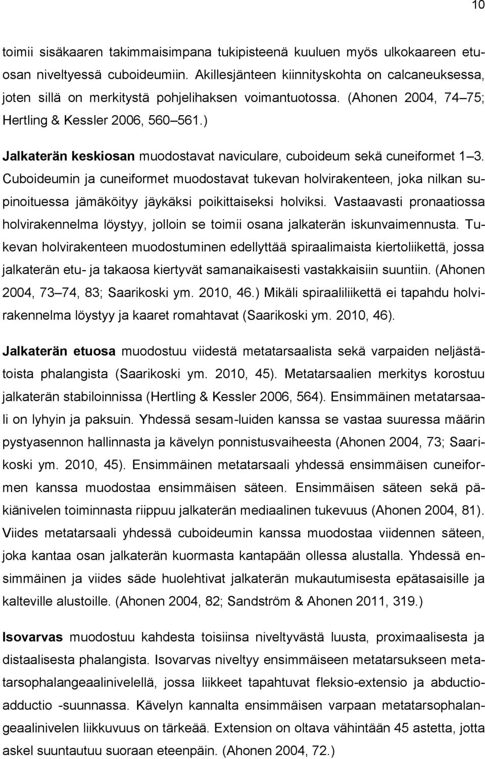 ) Jalkaterän keskiosan muodostavat naviculare, cuboideum sekä cuneiformet 1 3.