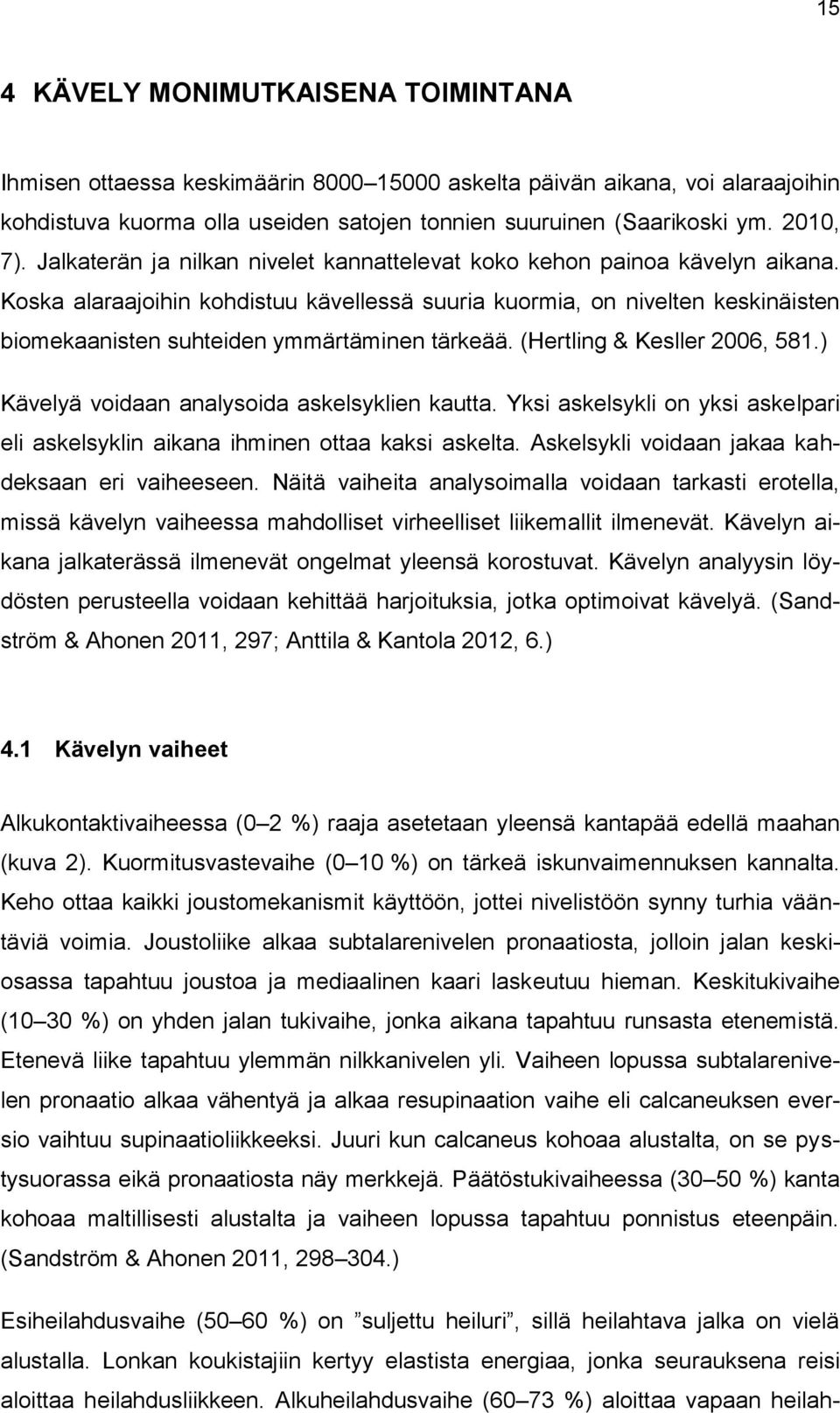 Koska alaraajoihin kohdistuu kävellessä suuria kuormia, on nivelten keskinäisten biomekaanisten suhteiden ymmärtäminen tärkeää. (Hertling & Kesller 2006, 581.