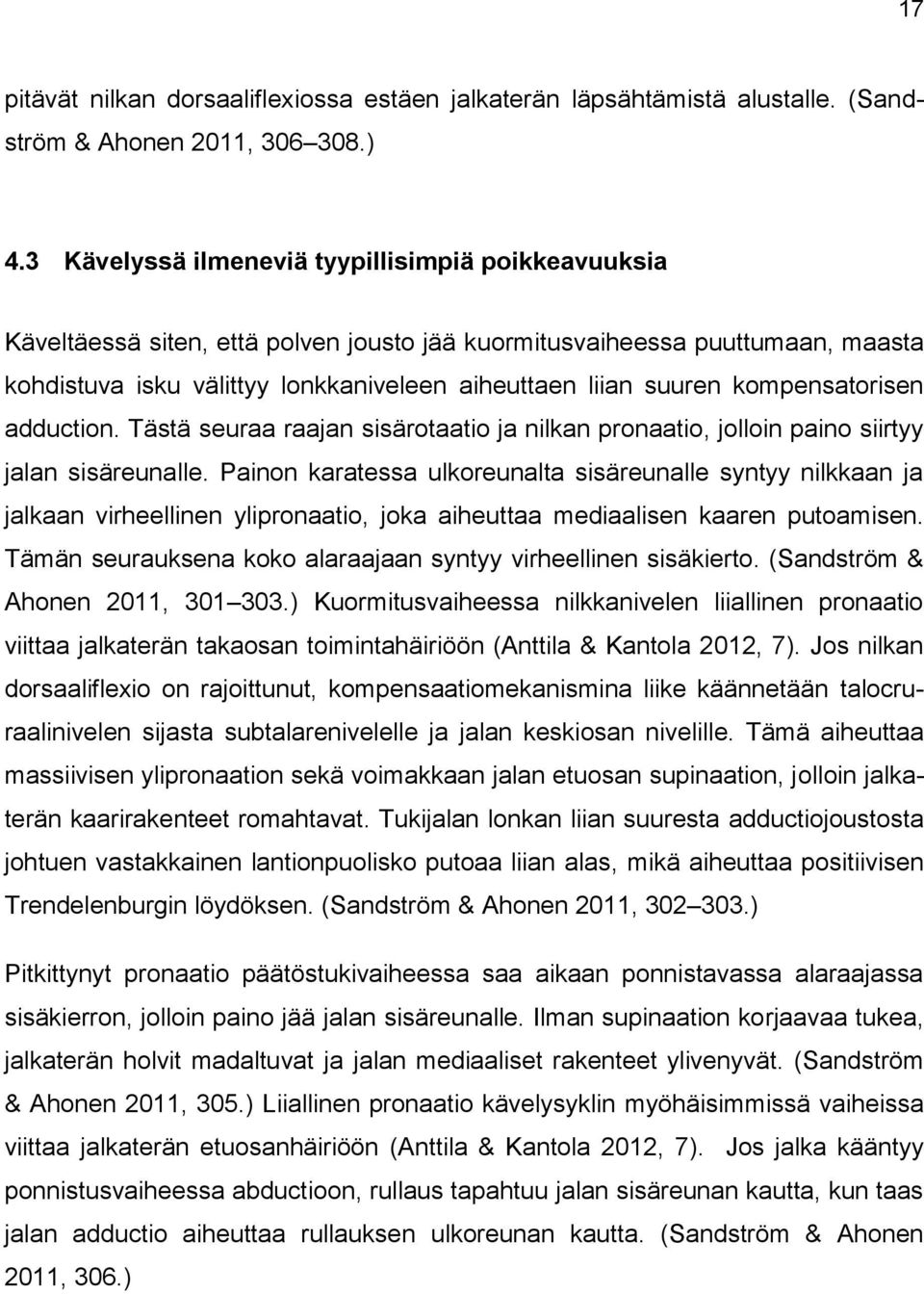 kompensatorisen adduction. Tästä seuraa raajan sisärotaatio ja nilkan pronaatio, jolloin paino siirtyy jalan sisäreunalle.