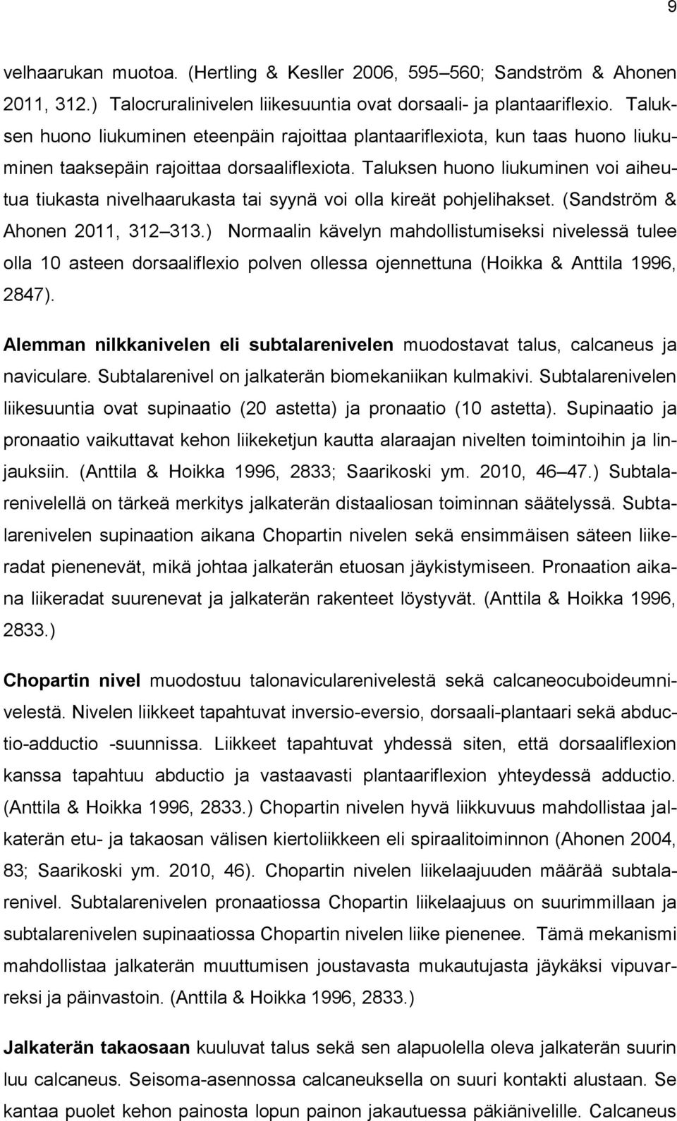 Taluksen huono liukuminen voi aiheutua tiukasta nivelhaarukasta tai syynä voi olla kireät pohjelihakset. (Sandström & Ahonen 2011, 312 313.