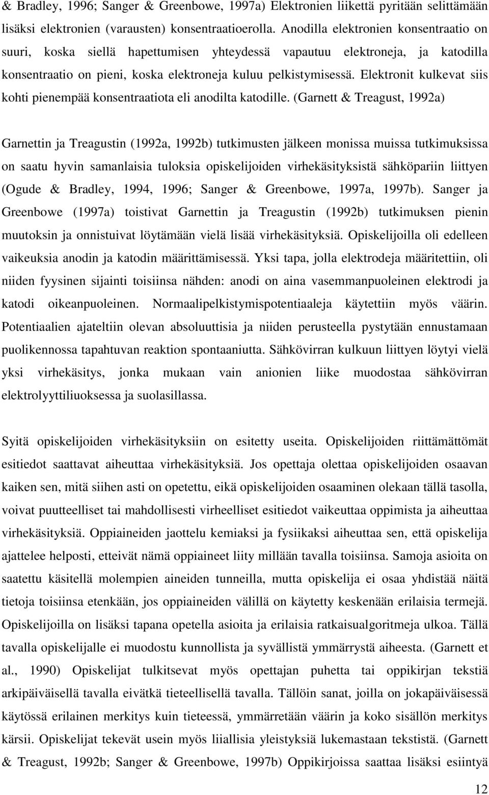 Elektronit kulkevat siis kohti pienempää konsentraatiota eli anodilta katodille.