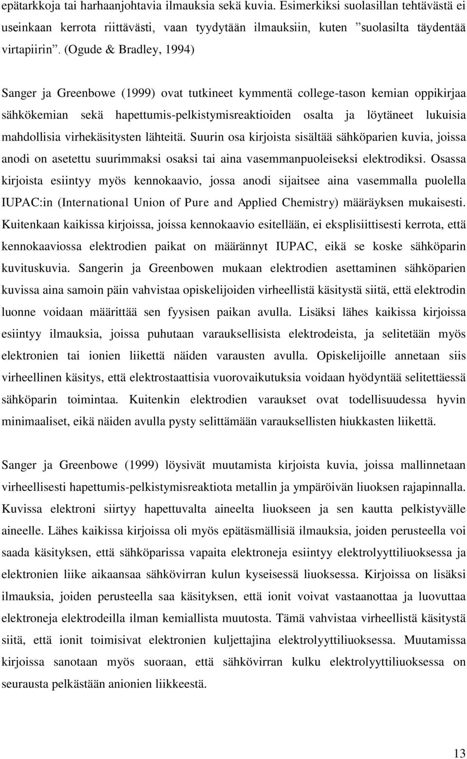 virhekäsitysten lähteitä. Suurin osa kirjoista sisältää sähköparien kuvia, joissa anodi on asetettu suurimmaksi osaksi tai aina vasemmanpuoleiseksi elektrodiksi.