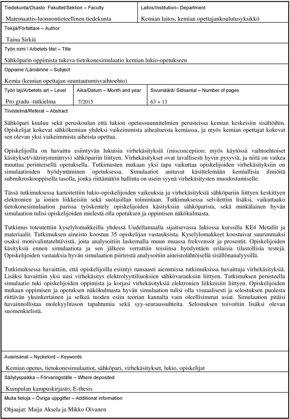 laji/arbetets art Level Aika/Datum Month and year Sivumäärä/ Sidoantal Number of pages Pro gradu -tutkielma Tiivistelmä/Referat Abstract 7/2015 63 + 13 Sähköpari kuuluu sekä peruskoulun että lukion