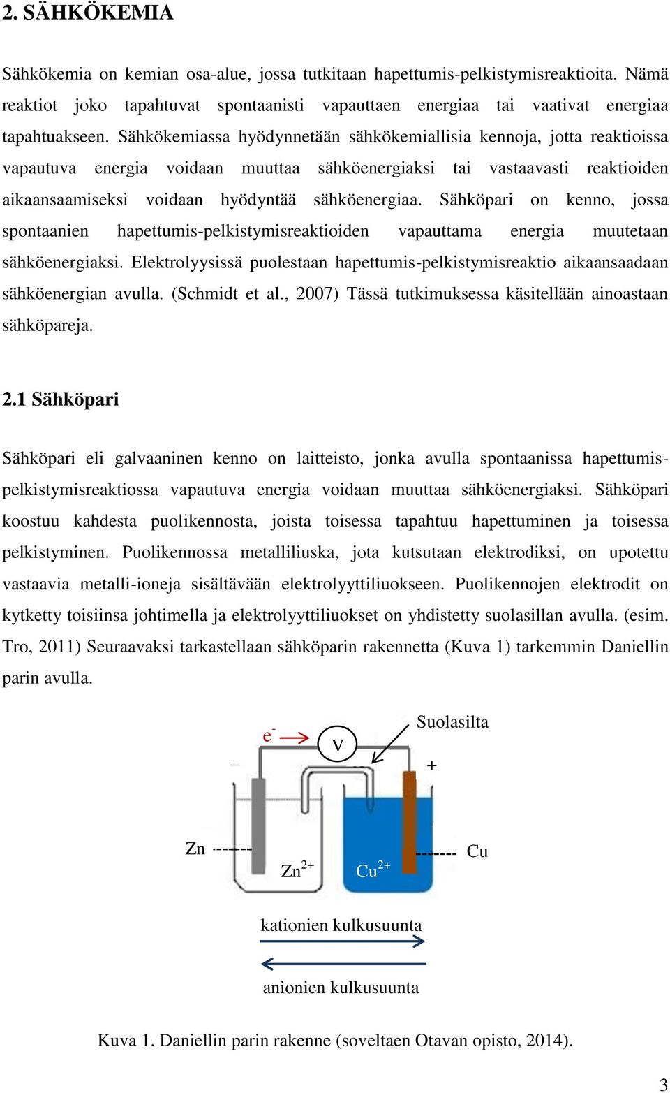 Sähköpari on kenno, jossa spontaanien hapettumis-pelkistymisreaktioiden vapauttama energia muutetaan sähköenergiaksi.