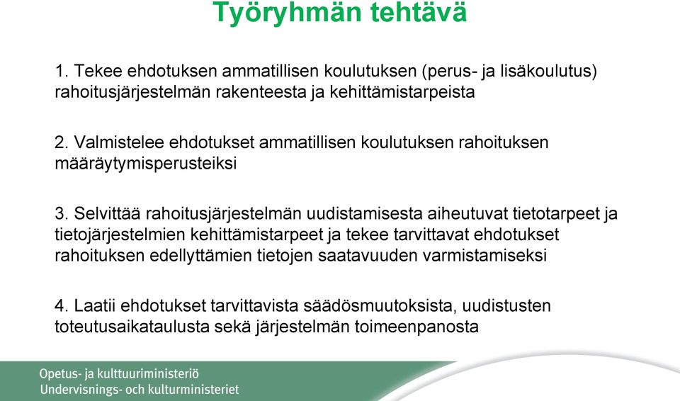 Valmistelee ehdotukset ammatillisen koulutuksen rahoituksen määräytymisperusteiksi 3.