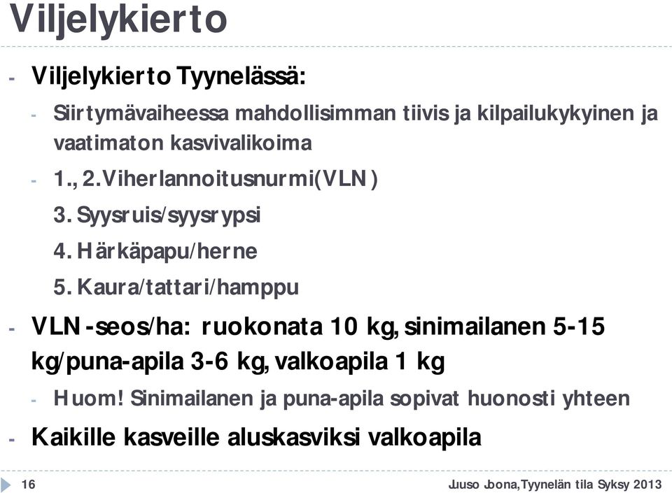 Kaura/tattari/hamppu - VLN-seos/ha: ruokonata 10 kg, sinimailanen 5-15 kg/puna-apila 3-6 kg, valkoapila 1 kg - Huom!