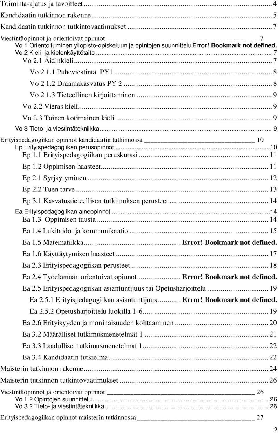 .. 7 Vo 2.1.1 Puheviestintä PY1... 8 Vo 2.1.2 Draamakasvatus PY 2... 8 Vo 2.1.3 Tieteellinen kirjoittaminen... 9 Vo 2.2 Vieras kieli... 9 Vo 2.3 Toinen kotimainen kieli.