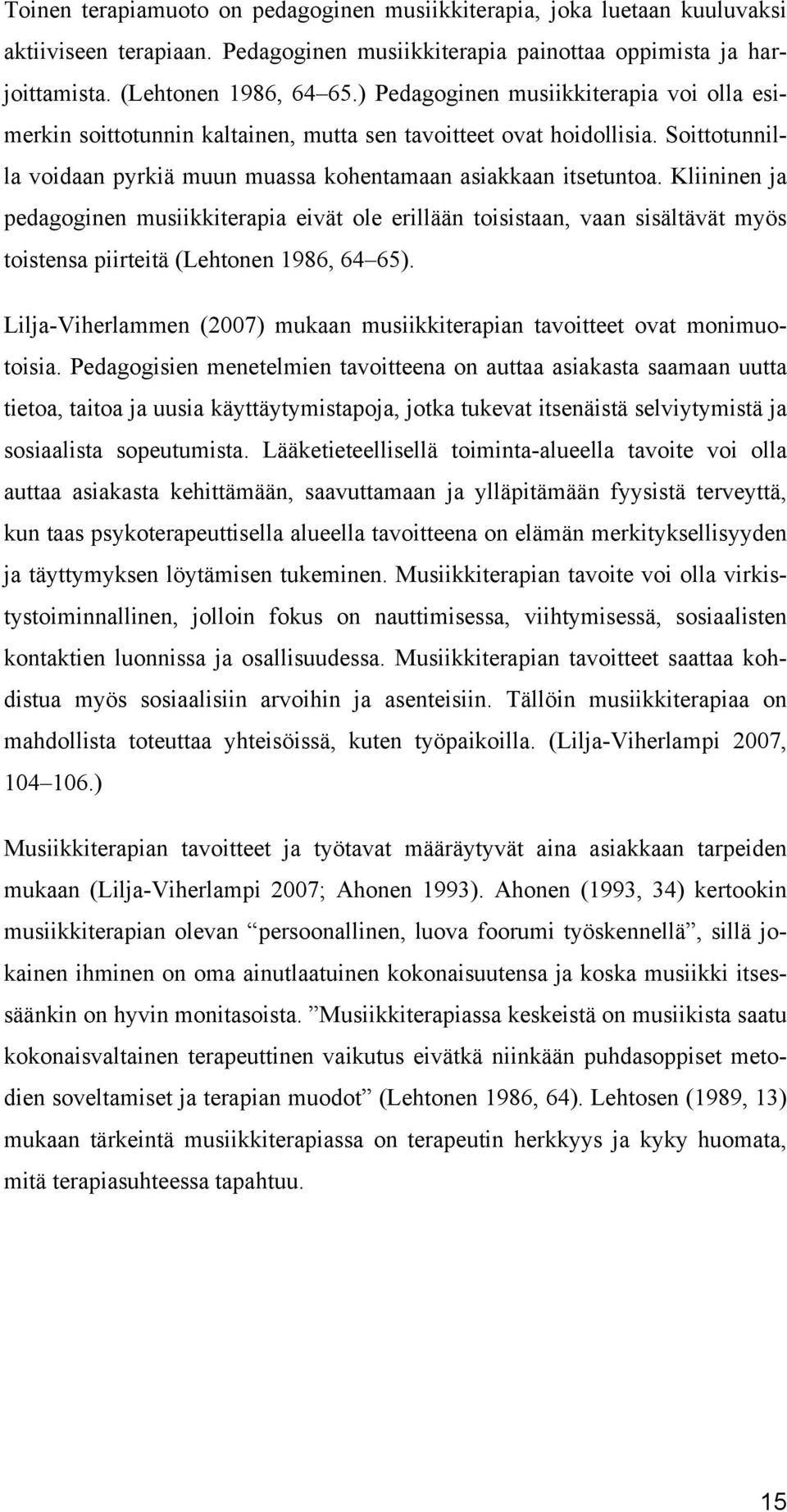 Kliininen ja pedagoginen musiikkiterapia eivät ole erillään toisistaan, vaan sisältävät myös toistensa piirteitä (Lehtonen 1986, 64 65).