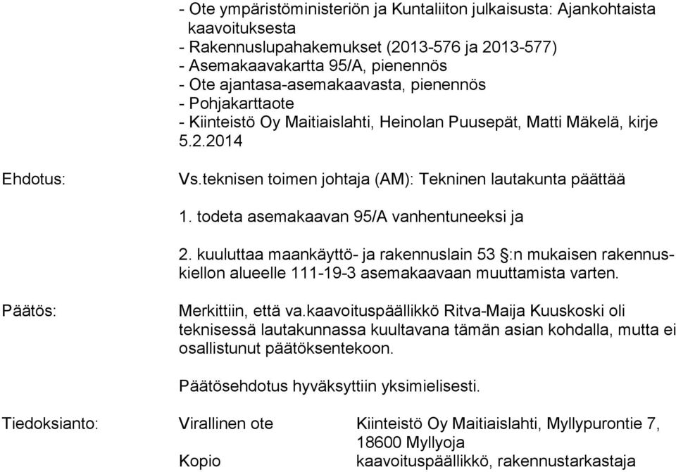 todeta asemakaavan 95/A vanhentuneeksi ja 2. kuuluttaa maankäyttö- ja rakennuslain 53 :n mukaisen ra ken nuskiel lon alueelle 111-19-3 asemakaavaan muuttamista varten. Päätös: Merkittiin, että va.