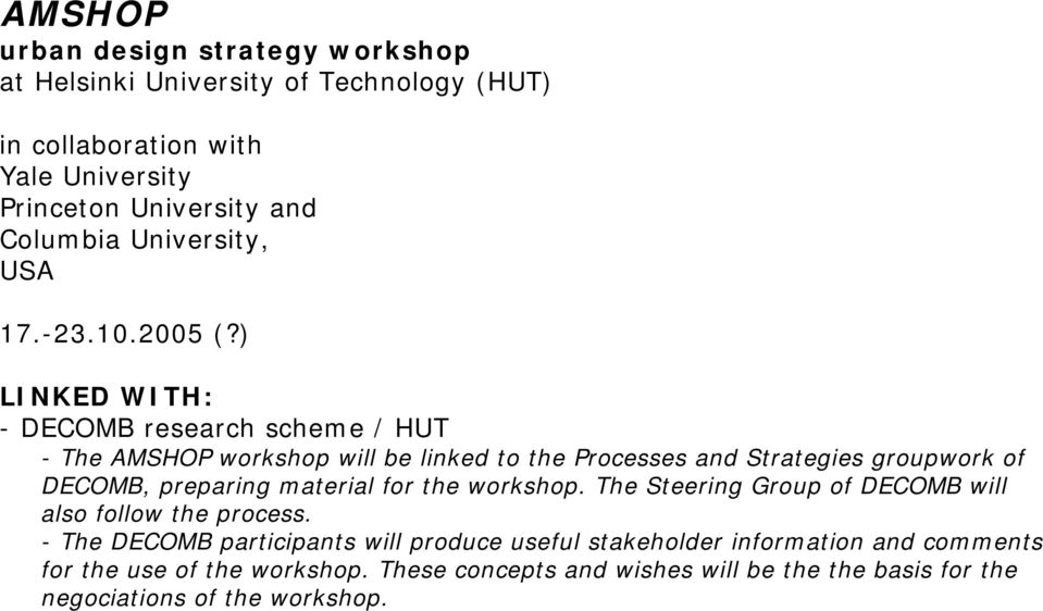 ) LINKED WITH: - DECOMB research scheme / HUT - The AMSHOP workshop will be linked to the Processes and Strategies groupwork of DECOMB, preparing