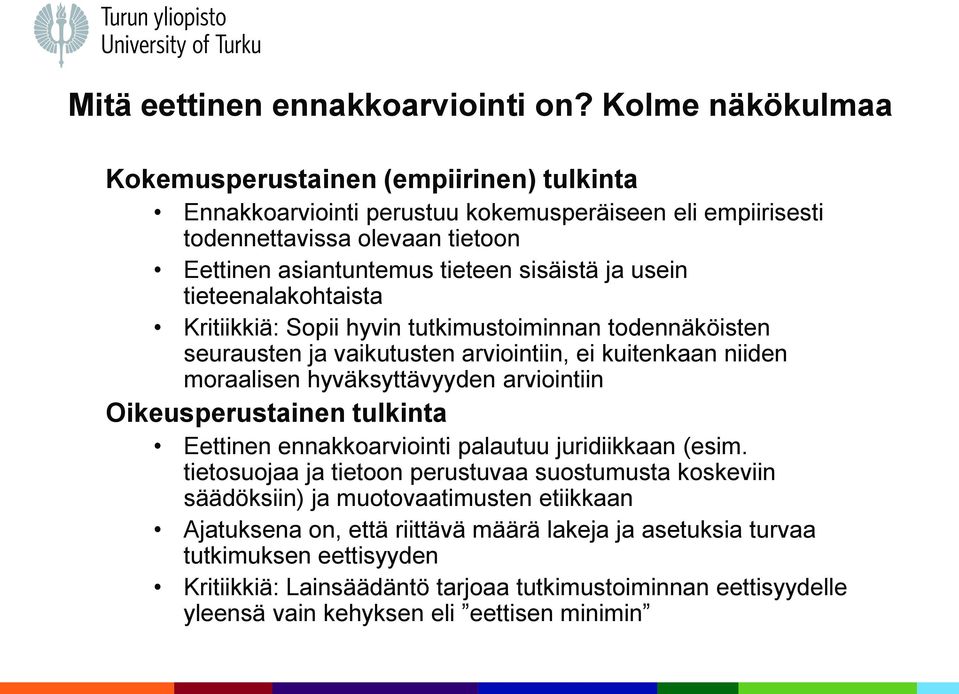 usein tieteenalakohtaista Kritiikkiä: Sopii hyvin tutkimustoiminnan todennäköisten seurausten ja vaikutusten arviointiin, ei kuitenkaan niiden moraalisen hyväksyttävyyden arviointiin