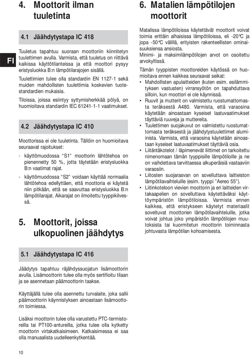 Tuulettimien tulee olla standardin EN 1127-1 sekä muiden mahdollisten tuulettimia koskevien tuotestandardien mukaisia.