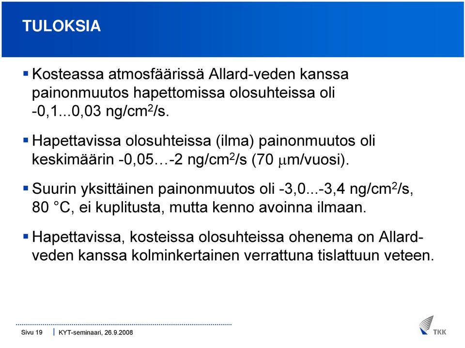 Hapettavissa olosuhteissa (ilma) painonmuutos oli keskimäärin -0,05-2 ng/cm 2 /s (70 μm/vuosi).