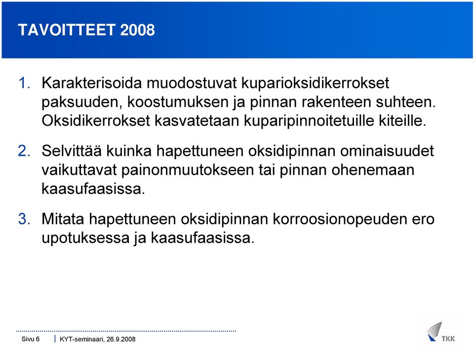 suhteen. Oksidikerrokset kasvatetaan kuparipinnoitetuille kiteille. 2.