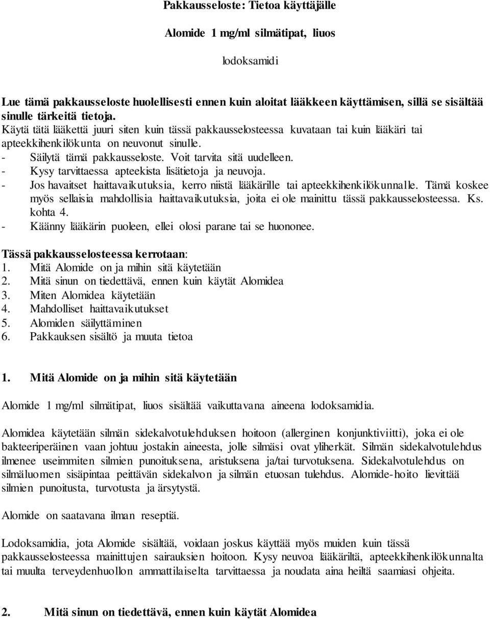 Voit tarvita sitä uudelleen. - Kysy tarvittaessa apteekista lisätietoja ja neuvoja. - Jos havaitset haittavaikutuksia, kerro niistä lääkärille tai apteekkihenkilökunnalle.