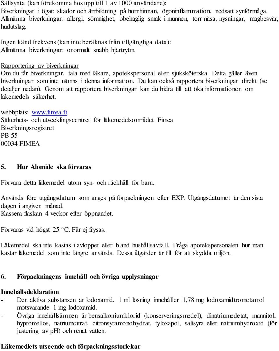 Ingen känd frekvens (kan inte beräknas från tillgängliga data): Allmänna biverkningar: onormalt snabb hjärtrytm.