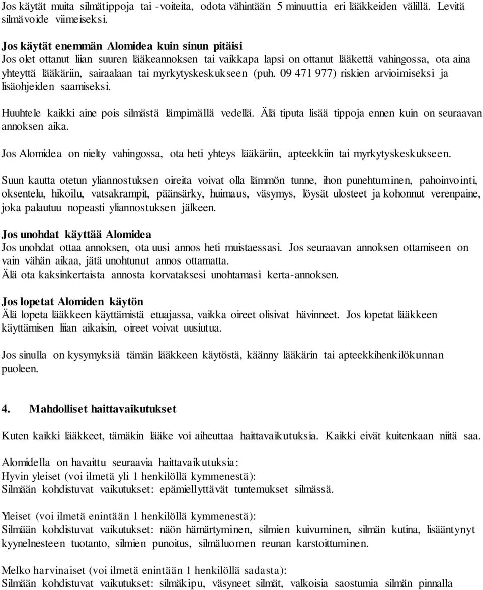 myrkytyskeskukseen (puh. 09 471 977) riskien arvioimiseksi ja lisäohjeiden saamiseksi. Huuhtele kaikki aine pois silmästä lämpimällä vedellä.