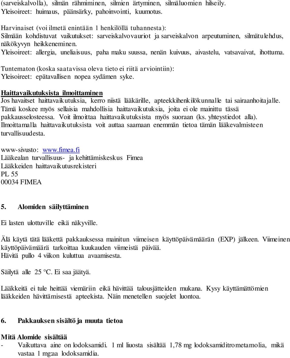Yleisoireet: allergia, uneliaisuus, paha maku suussa, nenän kuivuus, aivastelu, vatsavaivat, ihottuma.