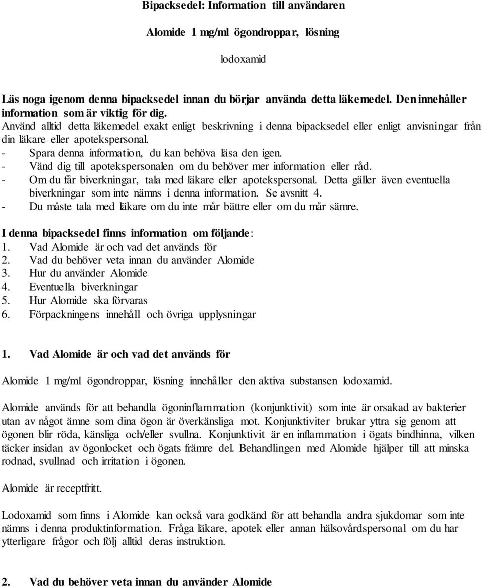 - Spara denna information, du kan behöva läsa den igen. - Vänd dig till apotekspersonalen om du behöver mer information eller råd. - Om du får biverkningar, tala med läkare eller apotekspersonal.