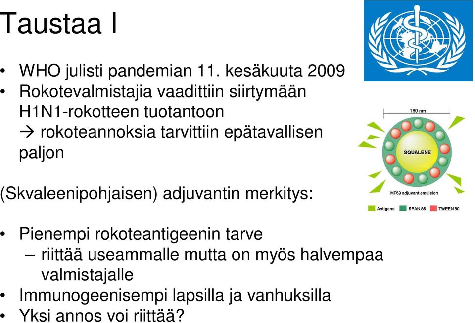 rokoteannoksia tarvittiin epätavallisen paljon (Skvaleenipohjaisen) adjuvantin merkitys: