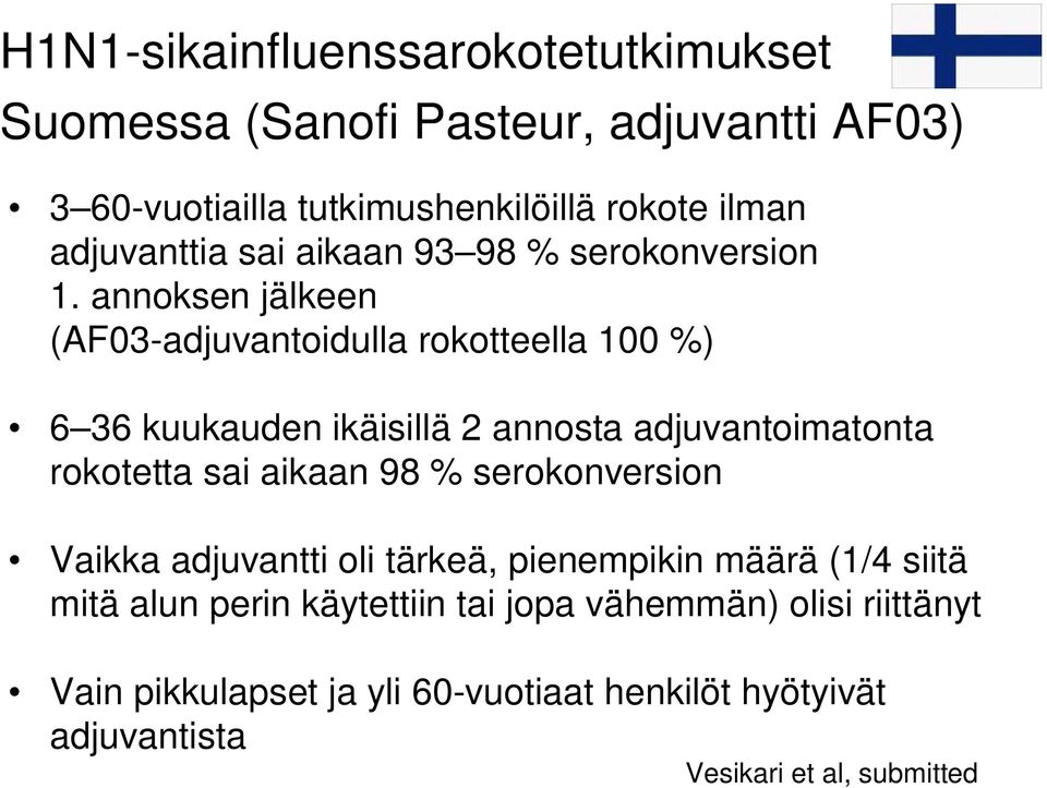 annoksen jälkeen (AF03-adjuvantoidulla rokotteella 100 %) 6 36 kuukauden ikäisillä 2 annosta adjuvantoimatonta rokotetta sai aikaan 98