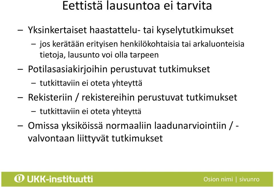 tutkimukset tutkittaviin ei oteta yhteyttä Rekisteriin / rekistereihin perustuvat tutkimukset tutkittaviin