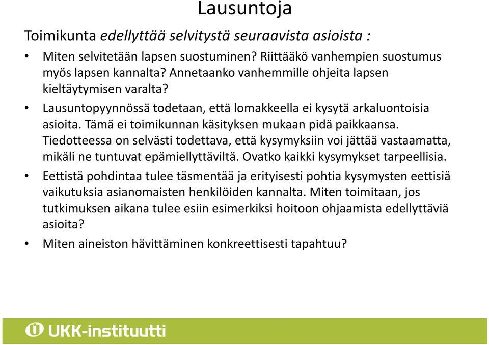 Tiedotteessa on selvästi todettava, että kysymyksiin voi jättää vastaamatta, mikäli ne tuntuvat epämiellyttäviltä. Ovatko kaikki kysymykset tarpeellisia.