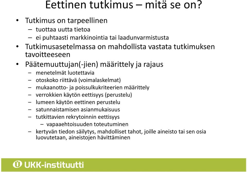 tavoitteeseen Päätemuuttujan(-jien) määrittely ja rajaus menetelmät luotettavia otoskoko riittävä (voimalaskelmat) mukaanotto- ja poissulkukriteerien