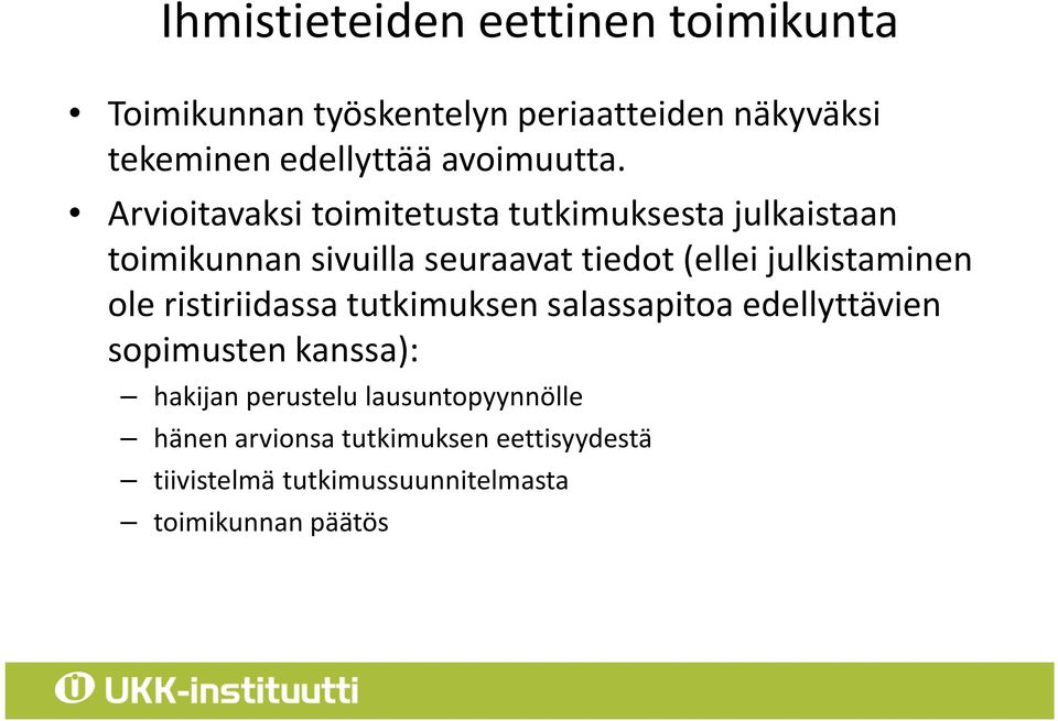 Arvioitavaksi toimitetusta tutkimuksesta julkaistaan toimikunnan sivuilla seuraavat tiedot (ellei