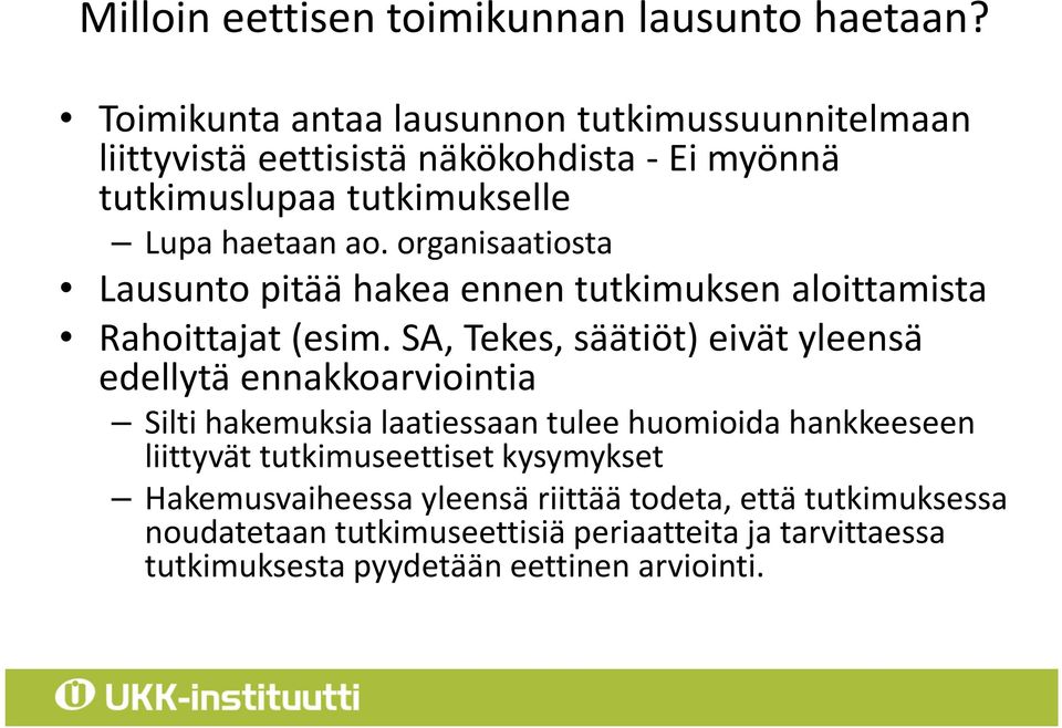 organisaatiosta Lausunto pitää hakea ennen tutkimuksen aloittamista Rahoittajat (esim.