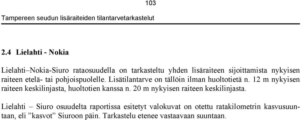 raiteen etelä- tai pohjoispuolelle. Lisätilantarve on tällöin ilman huoltotietä n.