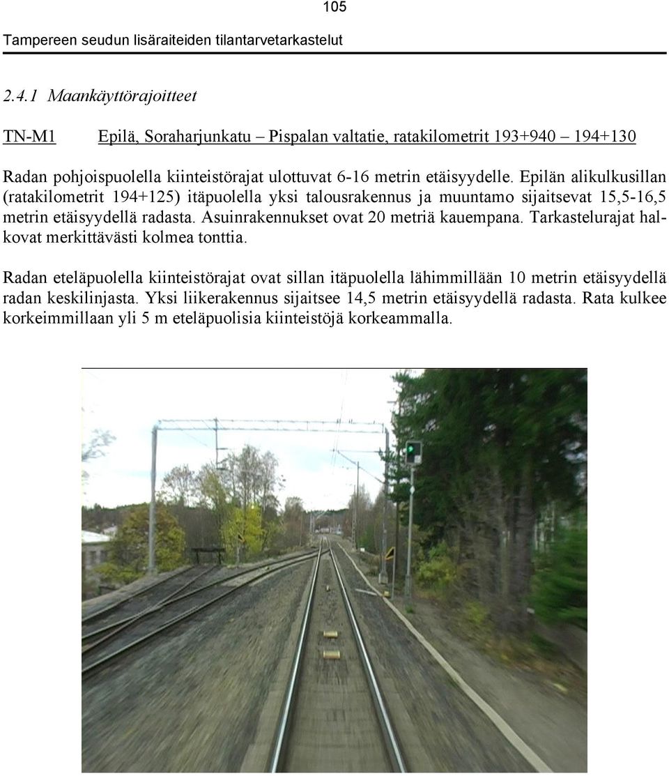 etäisyydelle. Epilän alikulkusillan (ratakilometrit 194+125) itäpuolella yksi talousrakennus ja muuntamo sijaitsevat 15,5-16,5 metrin etäisyydellä radasta.