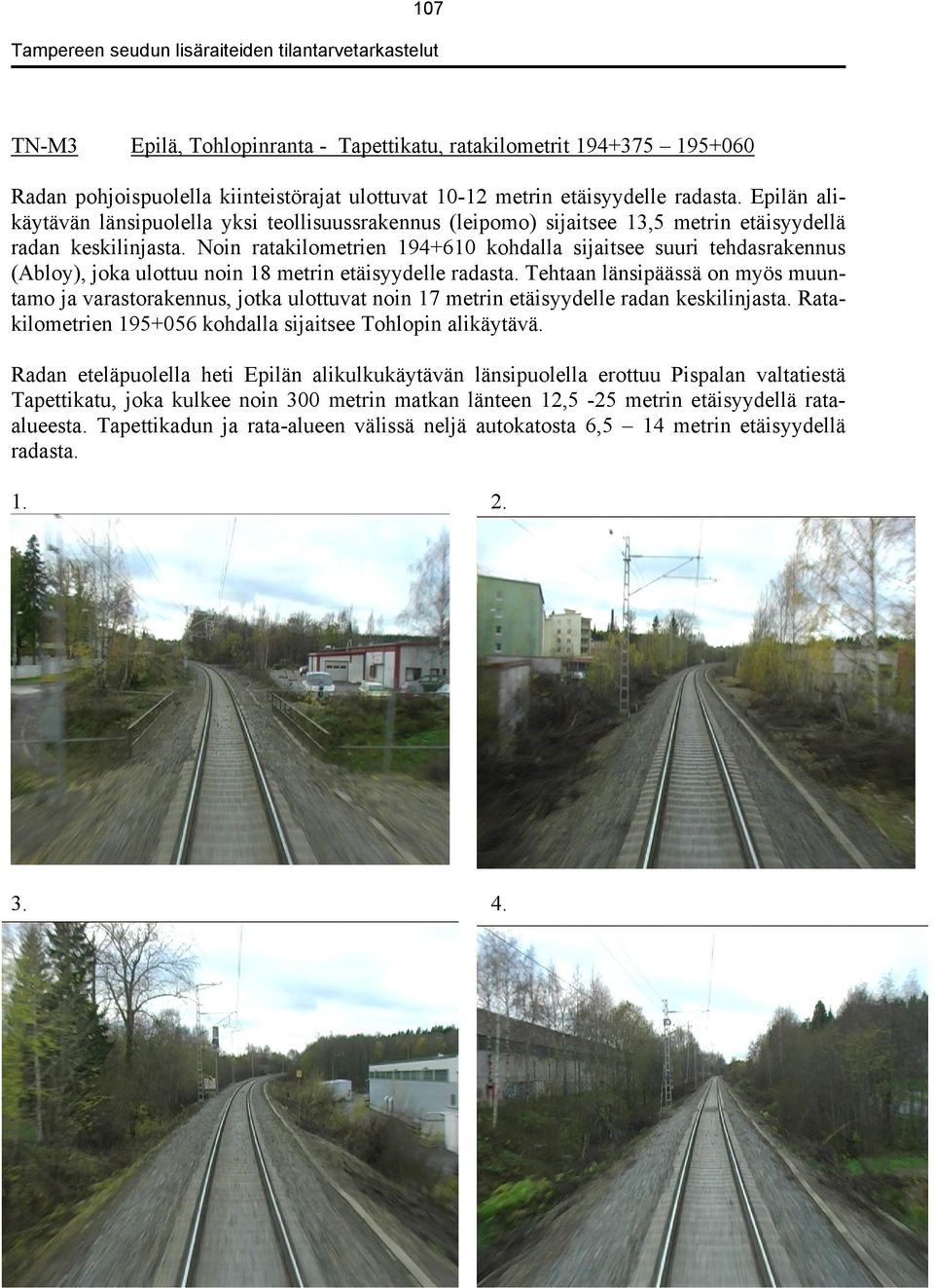 Noin ratakilometrien 194+610 kohdalla sijaitsee suuri tehdasrakennus (Abloy), joka ulottuu noin 18 metrin etäisyydelle radasta.