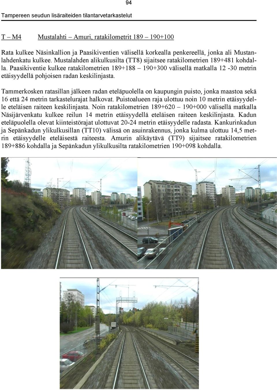 Paasikiventie kulkee ratakilometrien 189+188 190+300 välisellä matkalla 12-30 metrin etäisyydellä pohjoisen radan keskilinjasta.