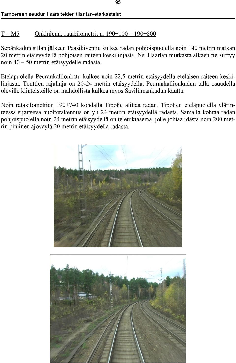 Tonttien rajalinja on 20-24 metrin etäisyydellä. Peurankallionkadun tällä osuudella oleville kiinteistöille on mahdollista kulkea myös Savilinnankadun kautta.