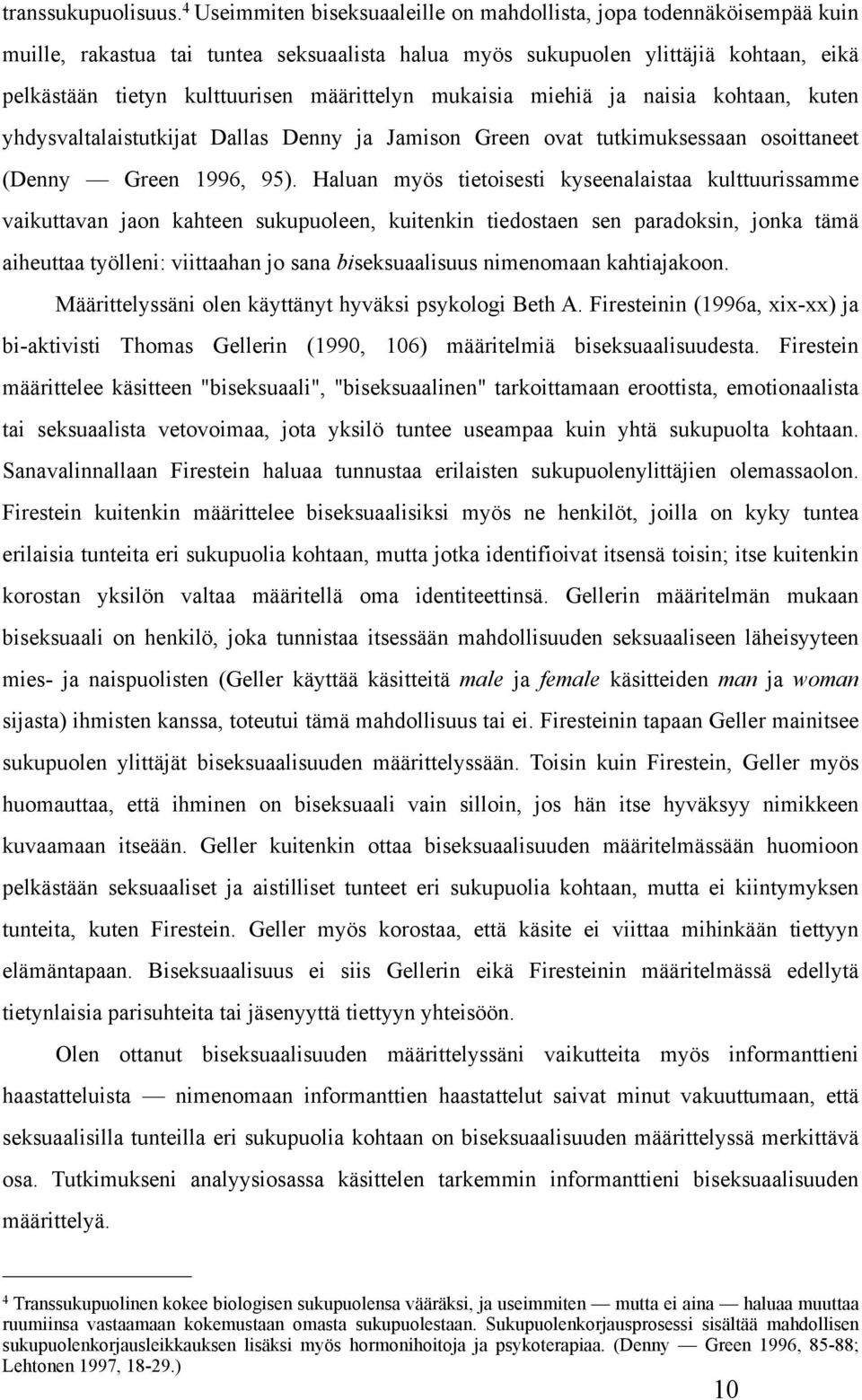 määrittelyn mukaisia miehiä ja naisia kohtaan, kuten yhdysvaltalaistutkijat Dallas Denny ja Jamison Green ovat tutkimuksessaan osoittaneet (Denny Green 1996, 95).