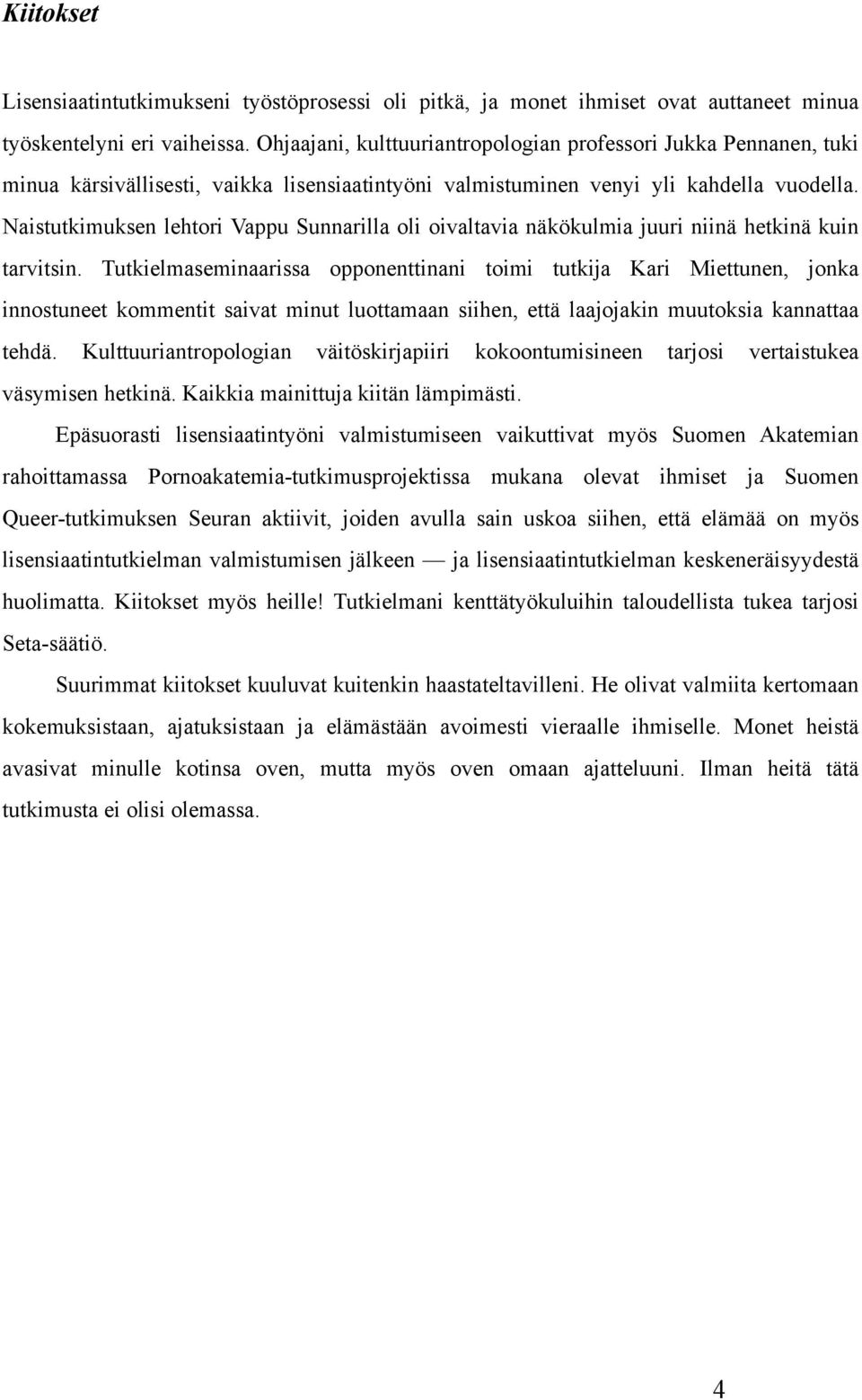 Naistutkimuksen lehtori Vappu Sunnarilla oli oivaltavia näkökulmia juuri niinä hetkinä kuin tarvitsin.