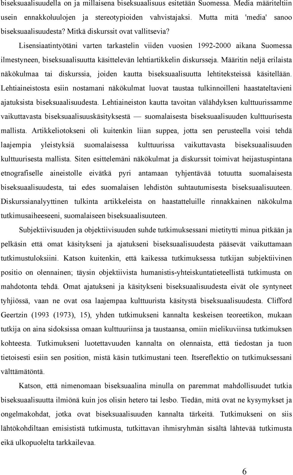 Määritin neljä erilaista näkökulmaa tai diskurssia, joiden kautta biseksuaalisuutta lehtiteksteissä käsitellään.