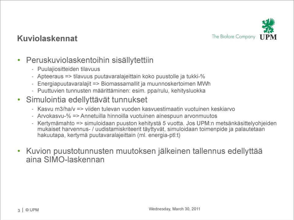 ppa/rulu, kehitysluokka Simulointia edellyttävät tunnukset - Kasvu m3/ha/v => viiden tulevan vuoden kasvuestimaatin vuotuinen keskiarvo - Arvokasvu-% => Annetuilla hinnoilla vuotuinen ainespuun