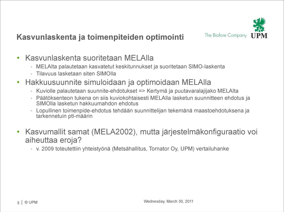 MELAlla lasketun suunnitteen ehdotus ja SIMOlla lasketun hakkuumahdon ehdotus - Lopullinen toimenpide-ehdotus tehdään suunnittelijan tekemänä maastoehdotuksena ja tarkennetuin ptl-määrin