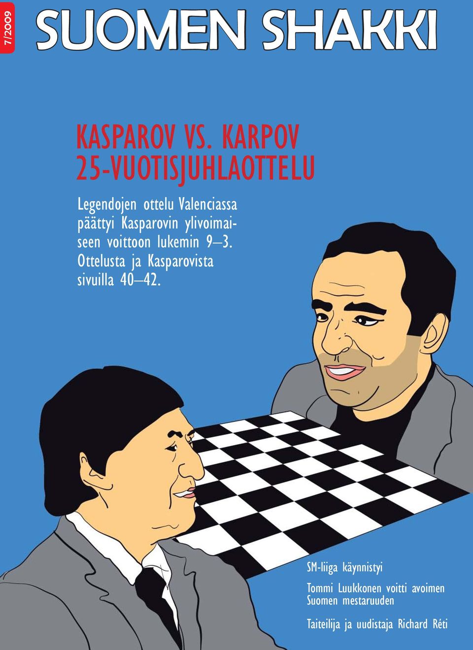 ylivoimaiseen voittoon lukemin 9 3. Ottelusta ja Kasparovista sivuilla 40 42.
