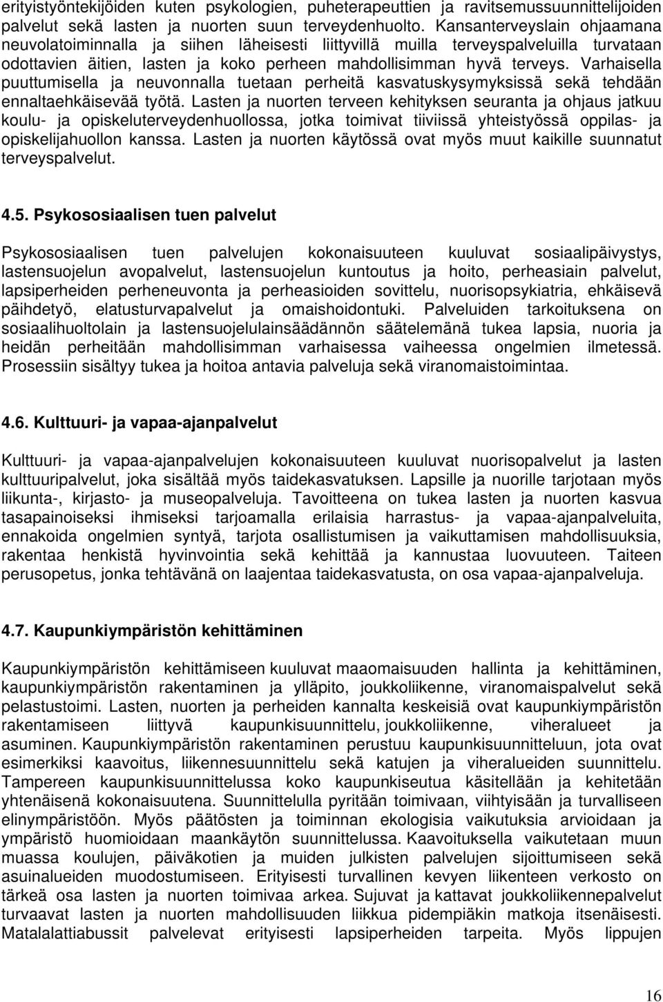 Varhaisella puuttumisella ja neuvonnalla tuetaan perheitä kasvatuskysymyksissä sekä tehdään ennaltaehkäisevää työtä.