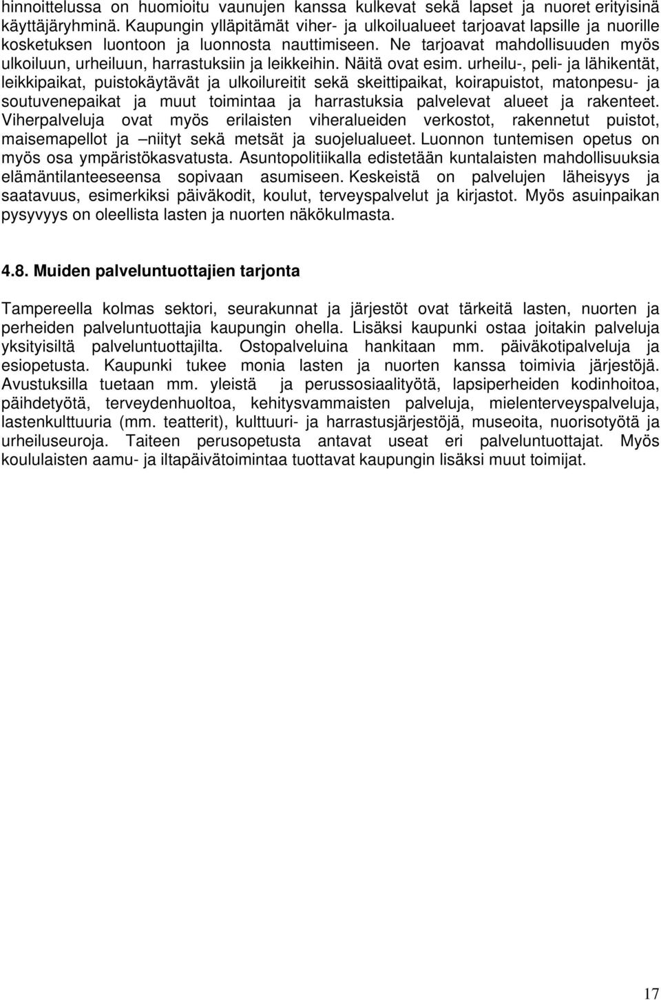 Ne tarjoavat mahdollisuuden myös ulkoiluun, urheiluun, harrastuksiin ja leikkeihin. Näitä ovat esim.