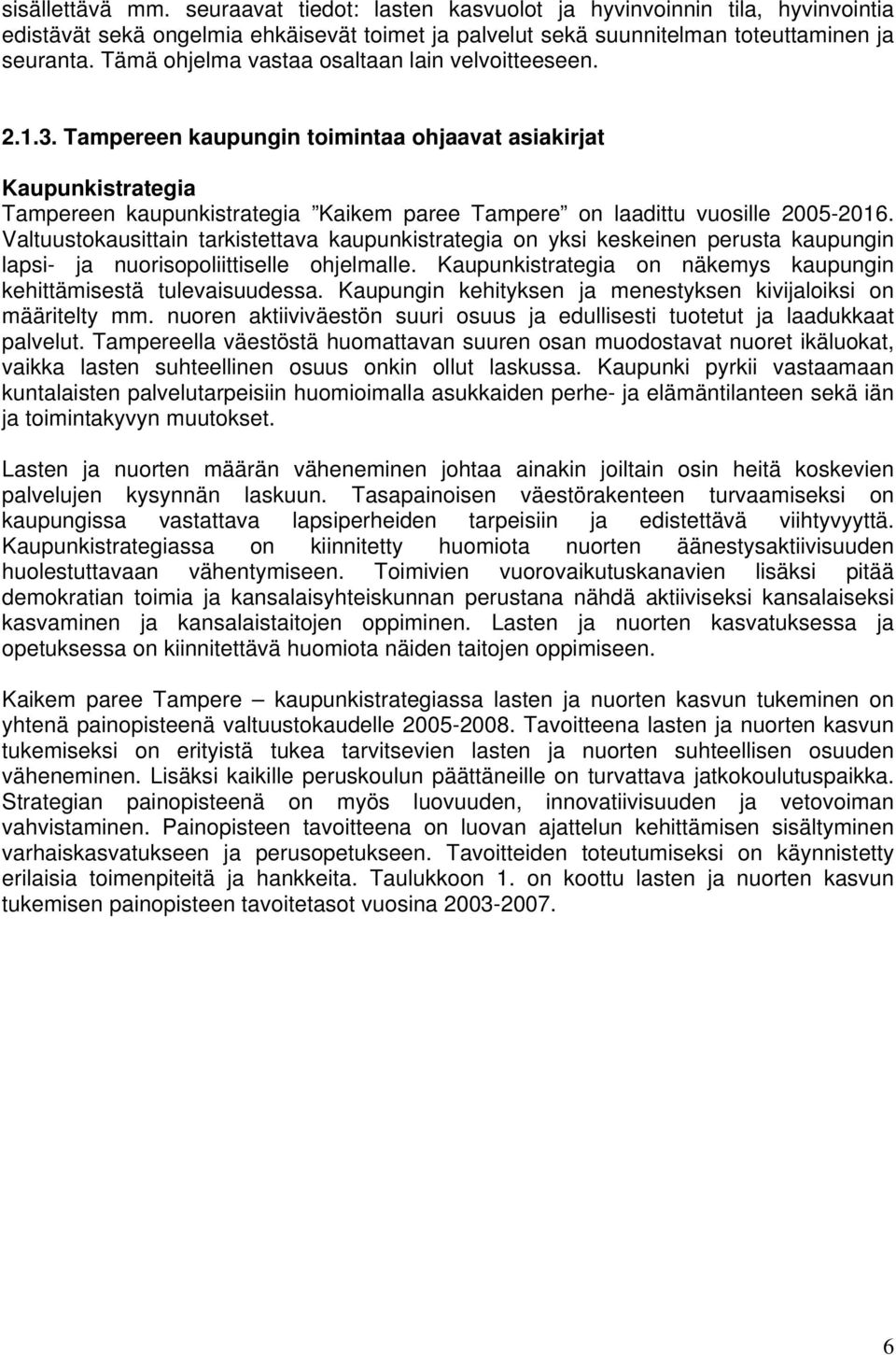 Tampereen kaupungin toimintaa ohjaavat asiakirjat Kaupunkistrategia Tampereen kaupunkistrategia Kaikem paree Tampere on laadittu vuosille 2005-2016.