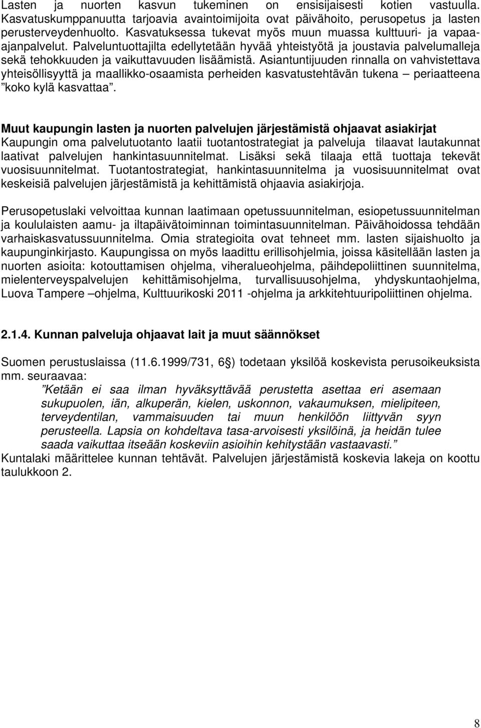 Asiantuntijuuden rinnalla on vahvistettava yhteisöllisyyttä ja maallikko-osaamista perheiden kasvatustehtävän tukena periaatteena koko kylä kasvattaa.